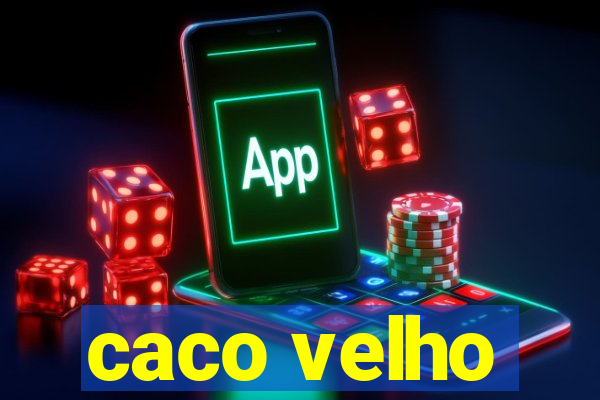 caco velho